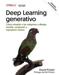 Deep learning generativo. Enseñar a las máquinas a pintar, escribir, componer y jugar