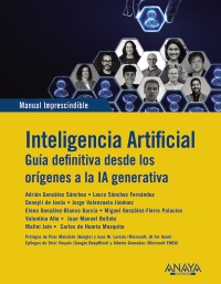 Inteligencia Artificial. Guia definitiva desde los orígenes a la IA generativa